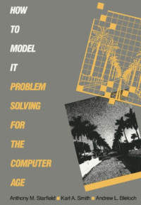 A. M. Starfield, Karl A. Smith, A. L. Bleloch — How to Model It: Problem Solving for the Computer Age