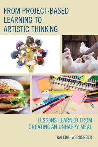 Raleigh Werberger — From Project-Based Learning to Artistic Thinking : Lessons Learned from Creating An UnHappy Meal