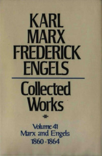 Karl Marx and Friedrich Engels — Marx-Engels Collected Works,Volume 41 - Marx and Engels: Letters: 1860-1864