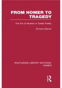 Richard  Garner — From Homer to Tragedy: The Art of Allusion in Greek Poetry