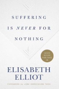 Elisabeth Elliot — Suffering Is Never for Nothing