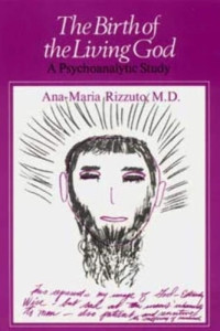 Ana-Maria Rizzuto — Birth of the Living God: A Psychoanalytic Study