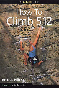 Eric J. Horst — How to Climb 5.12