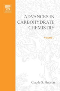 Claude S. Hudso, Melville L. Wolfrom and Sidney M. Cantor (Eds.) — Advances in Carbohydrate Chemistry 7