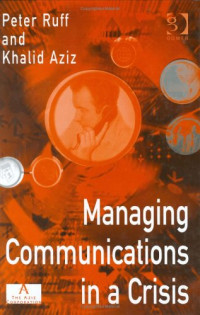 Peter Ruff, Khalid Aziz — Managing Communications in a Crisis.