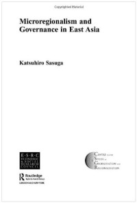 Dr. Kats Sasuga — Microregionalism and Governance in East Asia (Routledge Warwick Studies in Globalisation)