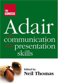 John Adair — The Concise Adair on Communication and Presentation Skills