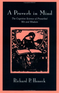 Richard P. Honeck — A Proverb in Mind: The Cognitive Science of Proverbial Wit and Wisdom