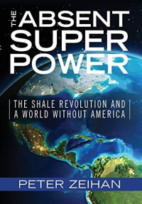 Peter Zeihan — The Absent Superpower: The Shale Revolution and a World Without America