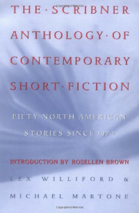 Michael Martone, Lex Williford (eds.), Rosellen Brown, (intro.) — The Scribner Anthology of Contemporary Short Fiction: Fifty North American American Stories Since 1970