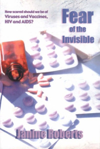 Janine Roberts — Fear of the Invisible: An Investigation of Viruses and Vaccines, HIV and AIDS