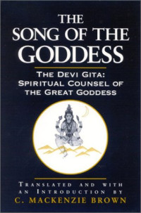 Cheever Mackenzie Brown — The Song of the Goddess: The Devi Gita : Spiritual Counsel of the Great Goddess
