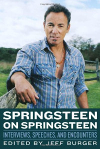 Jeff Burger — Springsteen on Springsteen: Interviews, Speeches, and Encounters