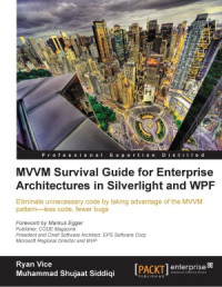 Ryan Vice, Muhammad Shujaat Siddiqi — MVVM Survival Guide for Enterprise Architectures in Silverlight and WPF