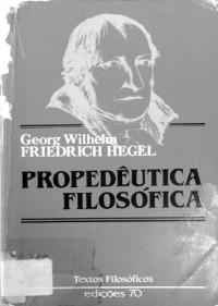 Georg Wilhelm Friedriech Hegel — Propedêutica Filosófica