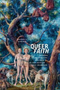 Melissa E. Sanchez — Queer Faith: Reading, Promiscuity and Race in the Secular Love Tradition
