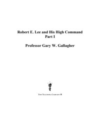 Gary W. Gallagher — Robert E. Lee and His High Command