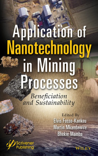 Elvis Fosso-Kankeu (editor), Martin Mkandawire (editor), Bhekie B. Mamba (editor) — Application of Nanotechnology in Mining Processes: Beneficiation and Sustainability