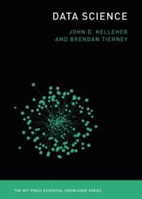 John D. Kelleher, Brendan Tierney — Data Science