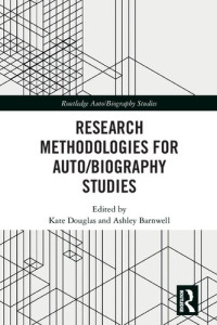 Kate Douglas, Ashley Barnwell — Research Methodologies for Auto/Biography Studies