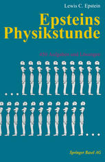 Lewis Carroll Epstein (auth.) — Epsteins Physikstunde: 450 Aufgaben und Lösungen