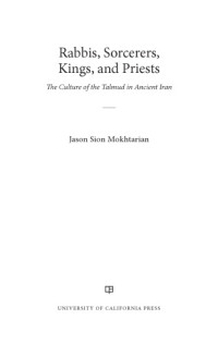 Jason Sion Mokhtarian — Rabbis, Sorcerers, Kings, and Priests: The Culture of the Talmud in Ancient Iran