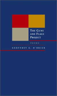 Geoffrey G. O'Brien — The Guns and Flags Project: Poems