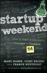 Marc Nager, Clint Nelsen, Franck Nouyrigat — Startup Weekend: How to Take a Company From Concept to Creation in 54 Hours