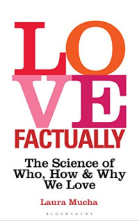 Laura Mucha — Love Factually: The Science of Who, How and Why We Love