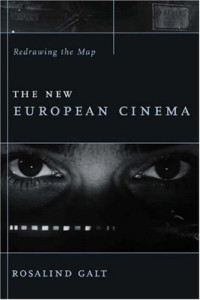 Rosalind Galt PhD — The New European Cinema - Redrawing the Map (Film and Culture Series)
