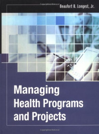 Beaufort B., Jr. Longest — Managing Health Programs and Projects (J-B Public Health Health Services Text)