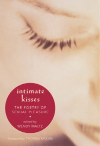 Maltz, Wendy — Intimate kisses: the poetry of sexual pleasure