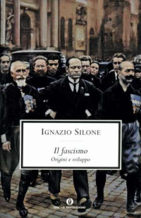 Ignazio Silone, Mimmo Franzinelli (editor) — Il fascismo. Origini e sviluppo