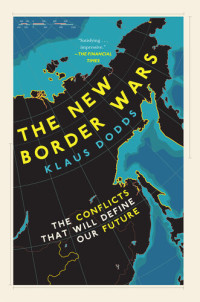 Klaus Dodds — The New Border Wars: The Conflicts That Will Define Our Future
