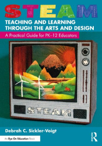 Debrah C. Sickler-Voigt — STEAM Teaching and Learning Through the Arts and Design