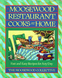 Moosewood Collective — Moosewood Restaurant Cooks at Home: Fast and Easy Recipes for Any Day