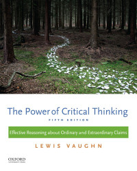 Vaughn, Lewis — The power of critical thinking: effective reasoning about ordinary and extraordinary claims (5th Ed.)