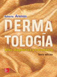 Roberto Arenas Guzmán — Dermatología : atlas, diagnóstico y tratamiento