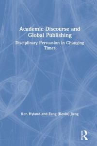 Ken Hyland, Feng (Kevin) Jiang — Academic Discourse and Global Publishing: Disciplinary Persuasion in Changing Times