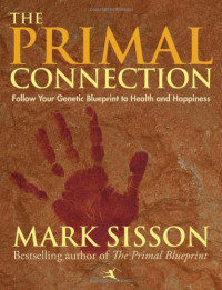 Mark Sisson — The Primal Connection: Follow Your Genetic Blueprint to Health and Happiness
