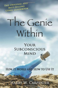 Harry W Carpenter — The Genie Within: Your Subconcious Mind--How It Works and How to Use It