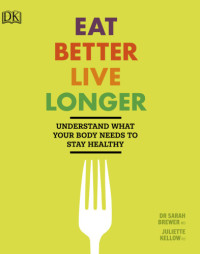 Sarah Brewer, Juliette Kellow — Eat Better, Live Longer