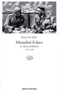 Renzo De Felice — Mussolini e il fascismo. Mussolini il duce. Lo stato totalitario 1936-1940