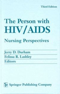 Jerry D. Durham PhD  RN  FAAN, Felissa R. Lashley FACMG  CIC RN  PhD  ACRN — The Person with HIV AIDS: Nursing Perspectives - 3rd edition