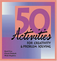 Geof Cox, Chuck Dufault, Walt Hopkins — 50 Activities for Creativity & Problem Solving