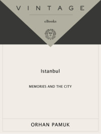 Orhan Pamuk, translated from the Turkish by Maureen Freely — Istanbul: Memories and the City