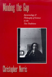 Christopher Norris — Minding the Gap  - Epistemology and Philosophy of Science in the Two Traditions