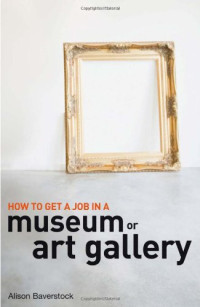 Alison Baverstock — How to Get a Job in a Museum or Art Gallery