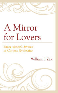 Plato;Shakespeare, William;Zak, William F — A mirror for lovers: Shake-speare's sonnets as curious perspective
