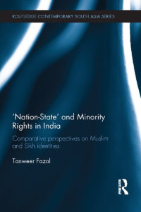 Tanweer Fazal — Nation-state and Minority Rights in India: Comparative Perspectives on Muslim and Sikh Identities (Routledge Contemporary South Asia Series)